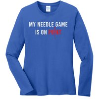 My Needle Game Is On Point Acupuncturist Needle Medicine Gift Ladies Long Sleeve Shirt