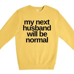 My Next Husband Will Be Normal Sarcastic Marriage Wife Funny Gift Premium Crewneck Sweatshirt