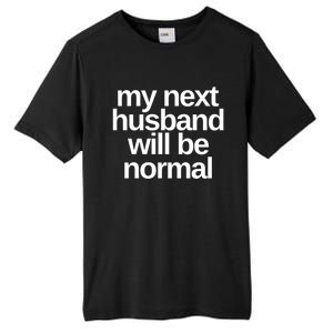 My Next Husband Will Be Normal Sarcastic Marriage Wife Funny Gift Tall Fusion ChromaSoft Performance T-Shirt