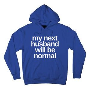 My Next Husband Will Be Normal Sarcastic Marriage Wife Funny Gift Tall Hoodie