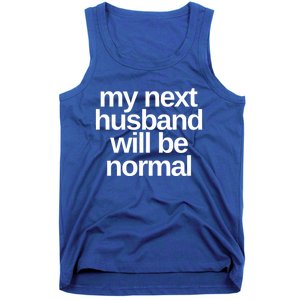 My Next Husband Will Be Normal Sarcastic Marriage Wife Funny Gift Tank Top