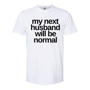 My Next Husband Will Be Normal Sarcastic Marriage Wife Funny Gift Softstyle CVC T-Shirt