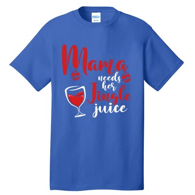 Mama Needs Her Jingle Juice Gift Merry Christmas Funny Xmas Gift Tall T-Shirt