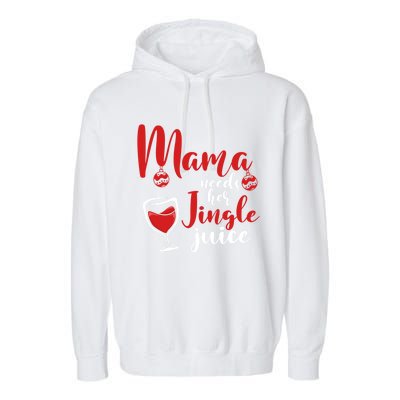 Mama Needs Her Jingle Juice Gift Merry Christmas Funny Xmas Gift Garment-Dyed Fleece Hoodie