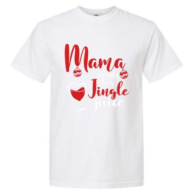 Mama Needs Her Jingle Juice Gift Merry Christmas Funny Xmas Gift Garment-Dyed Heavyweight T-Shirt