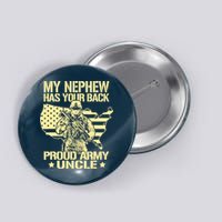 My Nephew Has Your Back Proud Army Uncle Military Family Button