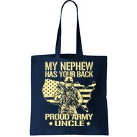 My Nephew Has Your Back Proud Army Uncle Military Family Tote Bag