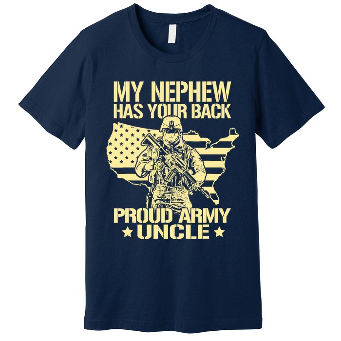 My Nephew Has Your Back Proud Army Uncle Military Family Premium T-Shirt