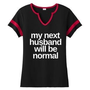 My Next Husband Will Be Normal Sarcastic Marriage Wife Funny Gift Ladies Halftime Notch Neck Tee