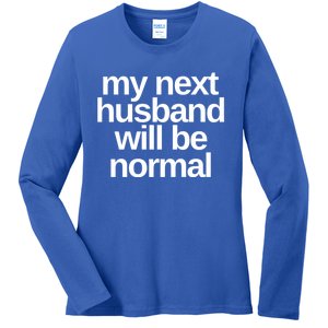 My Next Husband Will Be Normal Sarcastic Marriage Wife Funny Gift Ladies Long Sleeve Shirt