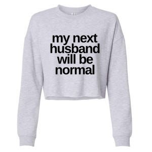 My Next Husband Will Be Normal Sarcastic Marriage Wife Funny Gift Cropped Pullover Crew