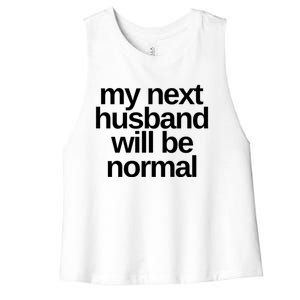 My Next Husband Will Be Normal Sarcastic Marriage Wife Funny Gift Women's Racerback Cropped Tank