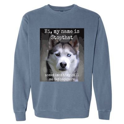 My Name Is Stopthat Funny Hyper Siberian Husky Dog Owner Garment-Dyed Sweatshirt