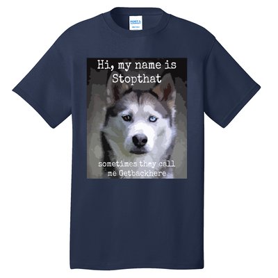 My Name Is Stopthat Funny Hyper Siberian Husky Dog Owner Tall T-Shirt