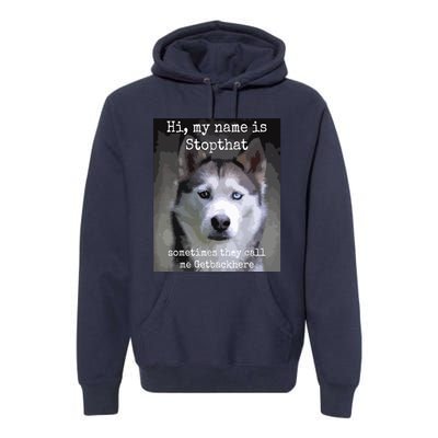 My Name Is Stopthat Funny Hyper Siberian Husky Dog Owner Premium Hoodie