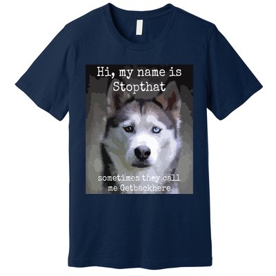 My Name Is Stopthat Funny Hyper Siberian Husky Dog Owner Premium T-Shirt