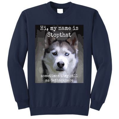 My Name Is Stopthat Funny Hyper Siberian Husky Dog Owner Tall Sweatshirt