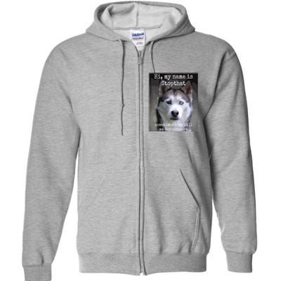 My Name Is Stopthat Funny Hyper Siberian Husky Dog Owner Full Zip Hoodie