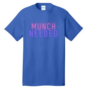 Munch Needed In Multi Color Gift Tall T-Shirt