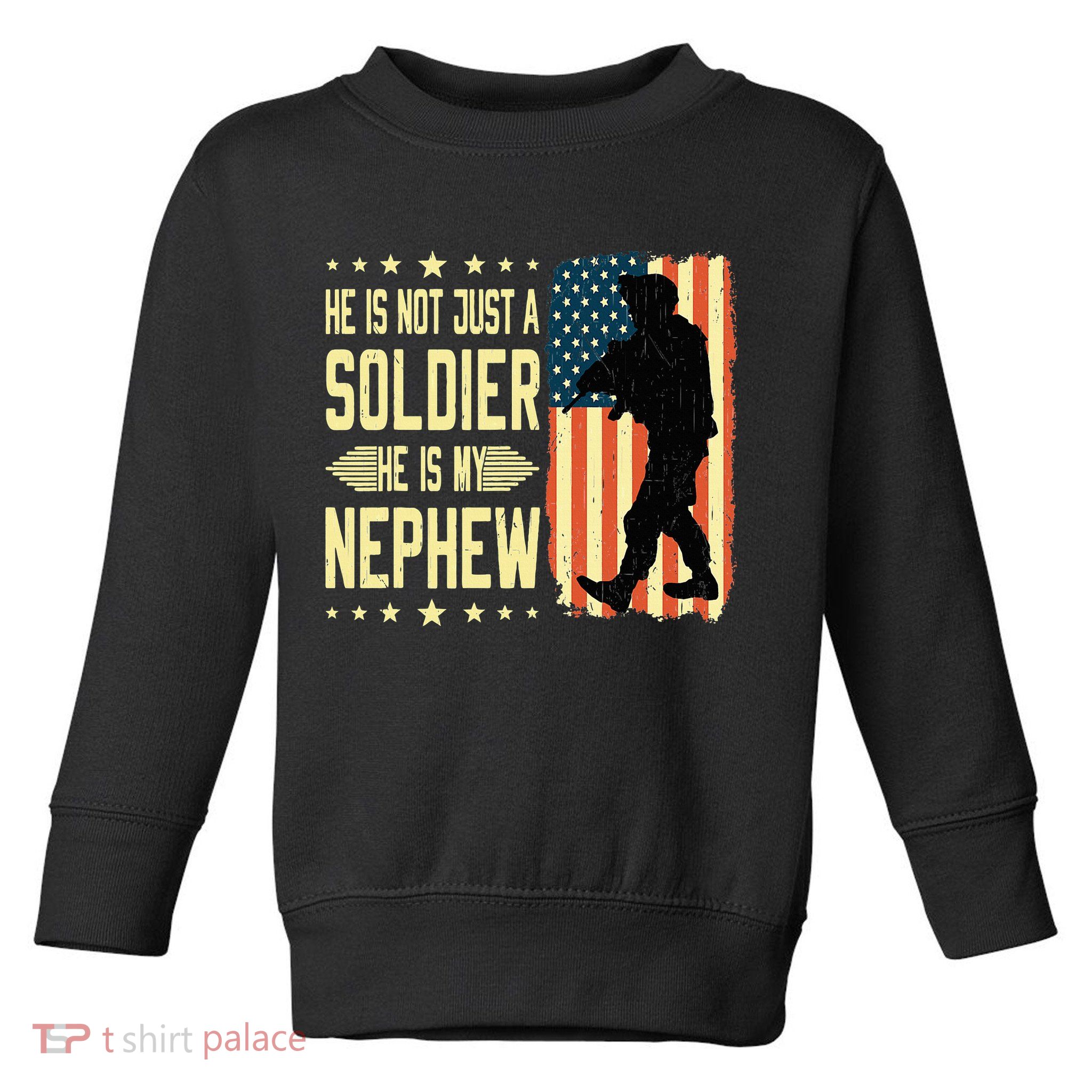 My Nephew Is A Soldier Hero Proud Army Aunt Uncle Military Toddler Sweatshirt