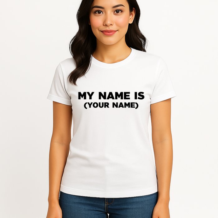 My Name Is Funny Custom Womens T-Shirt