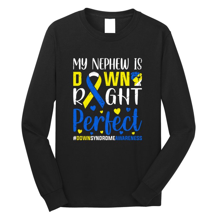 My Nephew Is Down Right Perfect Down Syndrome Awareness Day Gift Long Sleeve Shirt