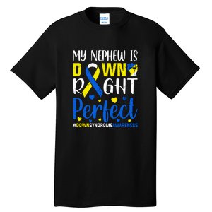 My Nephew Is Down Right Perfect Down Syndrome Awareness Day Gift Tall T-Shirt