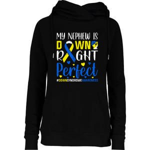 My Nephew Is Down Right Perfect Down Syndrome Awareness Day Gift Womens Funnel Neck Pullover Hood