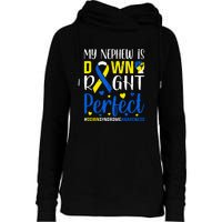 My Nephew Is Down Right Perfect Down Syndrome Awareness Day Gift Womens Funnel Neck Pullover Hood