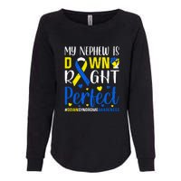 My Nephew Is Down Right Perfect Down Syndrome Awareness Day Gift Womens California Wash Sweatshirt