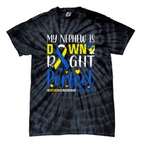 My Nephew Is Down Right Perfect Down Syndrome Awareness Day Gift Tie-Dye T-Shirt