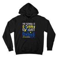 My Nephew Is Down Right Perfect Down Syndrome Awareness Day Gift Tall Hoodie