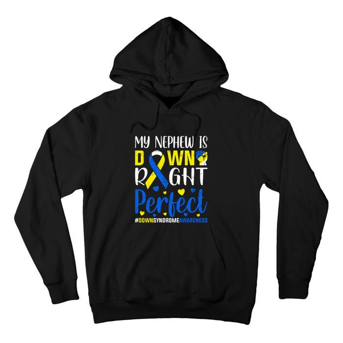 My Nephew Is Down Right Perfect Down Syndrome Awareness Day Gift Tall Hoodie