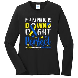 My Nephew Is Down Right Perfect Down Syndrome Awareness Day Gift Ladies Long Sleeve Shirt