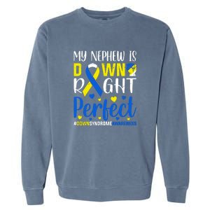 My Nephew Is Down Right Perfect Down Syndrome Awareness Day Gift Garment-Dyed Sweatshirt