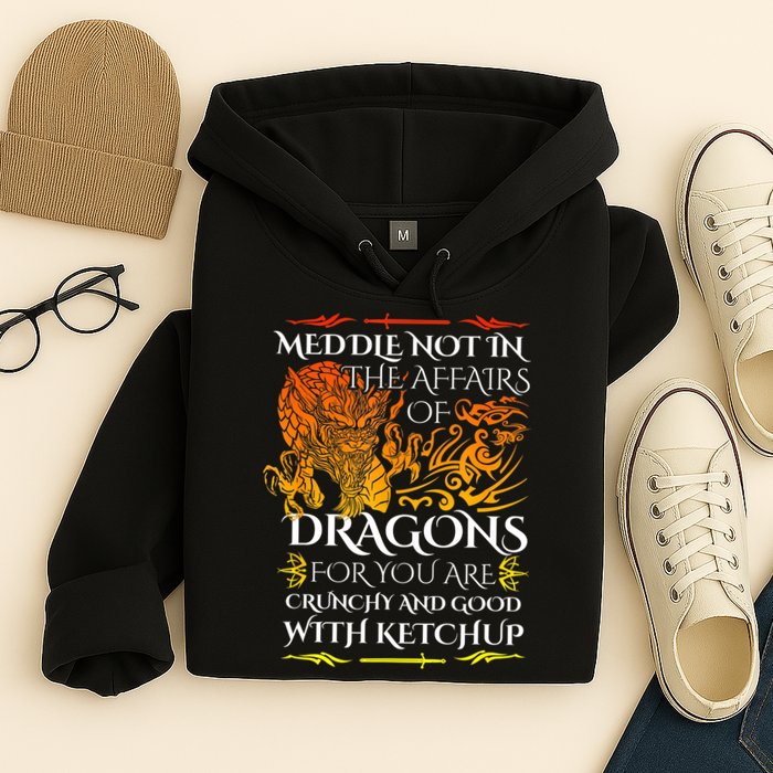 Meddle Not In The Affairs Of Dragons Hoodie