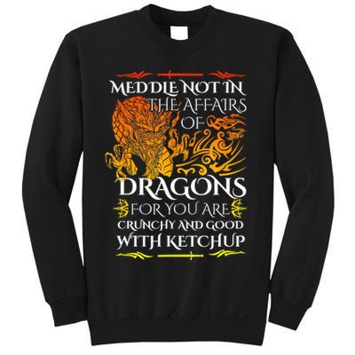 Meddle Not In The Affairs Of Dragons Sweatshirt