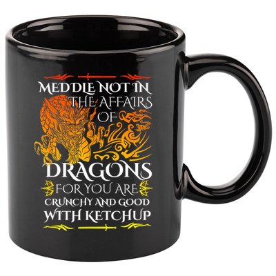 Meddle Not In The Affairs Of Dragons 11oz C Handle Ceramic Mug