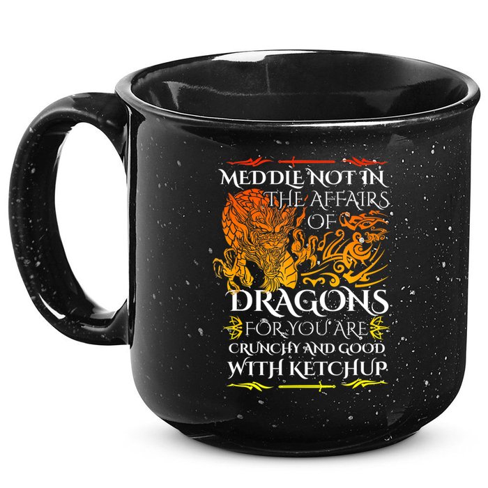 Meddle Not In The Affairs Of Dragons 15oz Campfire Ceramic Mug