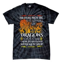 Meddle Not In The Affairs Of Dragons Tie-Dye T-Shirt