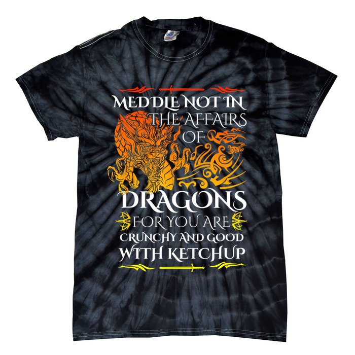 Meddle Not In The Affairs Of Dragons Tie-Dye T-Shirt