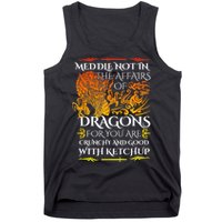 Meddle Not In The Affairs Of Dragons Tank Top