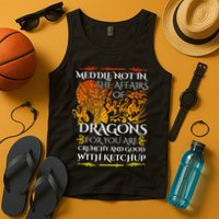 Meddle Not In The Affairs Of Dragons Tank Top