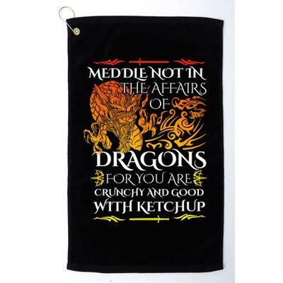 Meddle Not In The Affairs Of Dragons Golf Towel