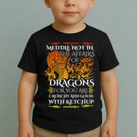 Meddle Not In The Affairs Of Dragons Toddler T-Shirt