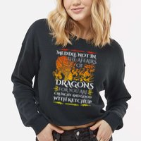 Meddle Not In The Affairs Of Dragons Cropped Pullover Crew