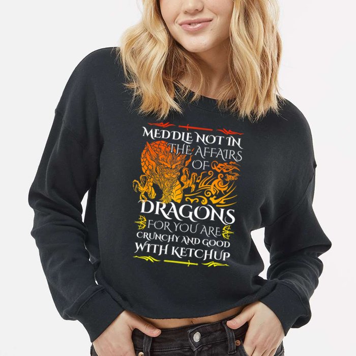 Meddle Not In The Affairs Of Dragons Cropped Pullover Crew