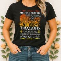 Meddle Not In The Affairs Of Dragons Womens T-Shirt