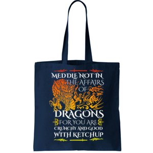 Meddle Not In The Affairs Of Dragons Tote Bag