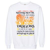 Meddle Not In The Affairs Of Dragons Garment-Dyed Sweatshirt